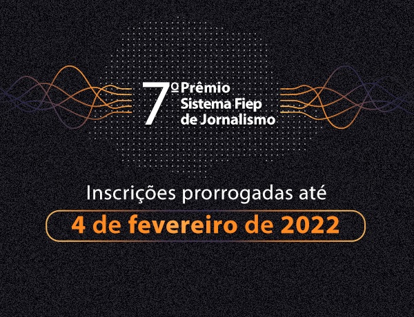 7º Prêmio Sistema Fiep de Jornalismo é prorrogado para 2022