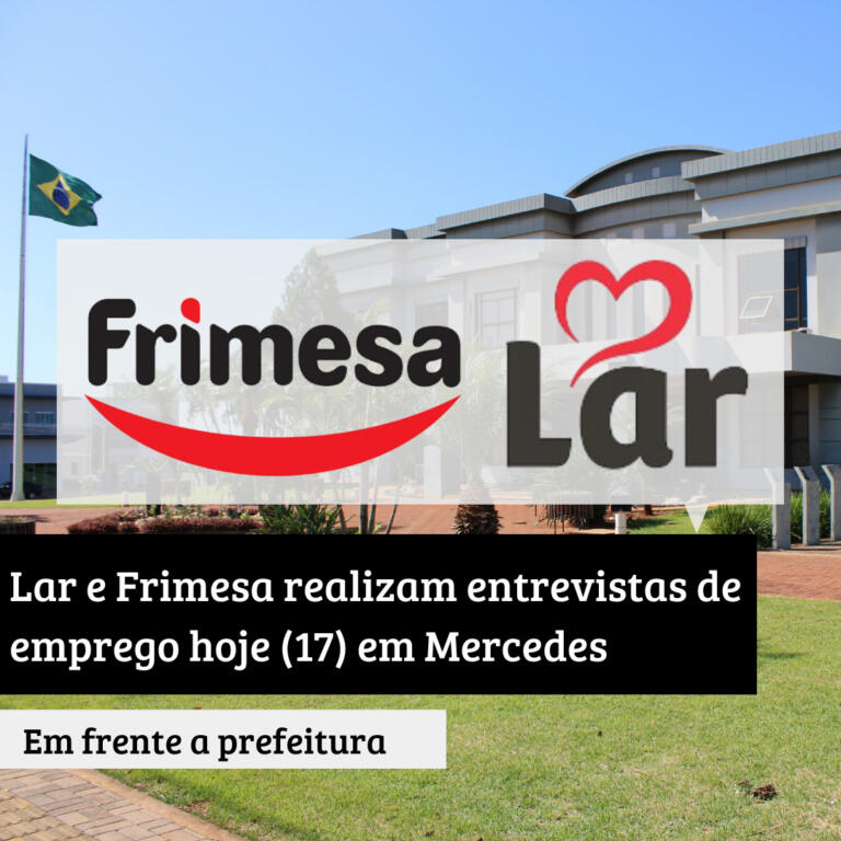 Lar e Frimesa realizam entrevistas de emprego nesta terça-feira em Mercedes