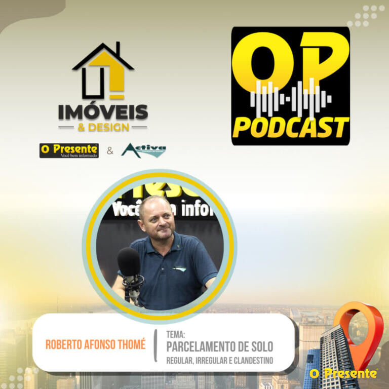 OP Podcast Parcelamento de solo: regular, irregular e clandestino – Imóveis & Design